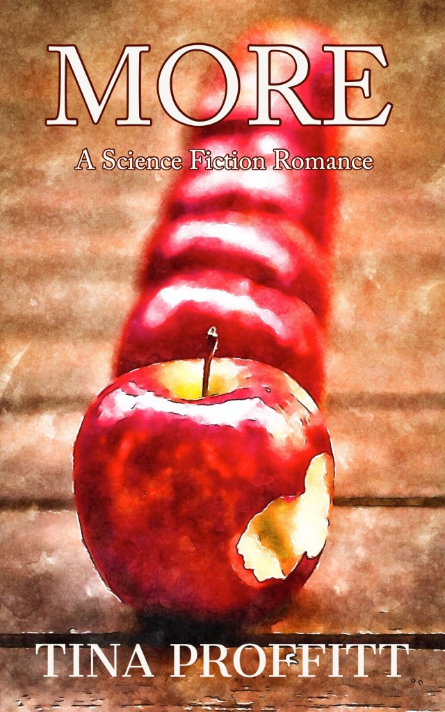 Get your free copy of my newest ebook, More: a sci-fi romance by Tina Proffitt!
This ebook is a sci-fi romance about the love between human and clone. It's only free for a limited time, and you can get it on Amazon.